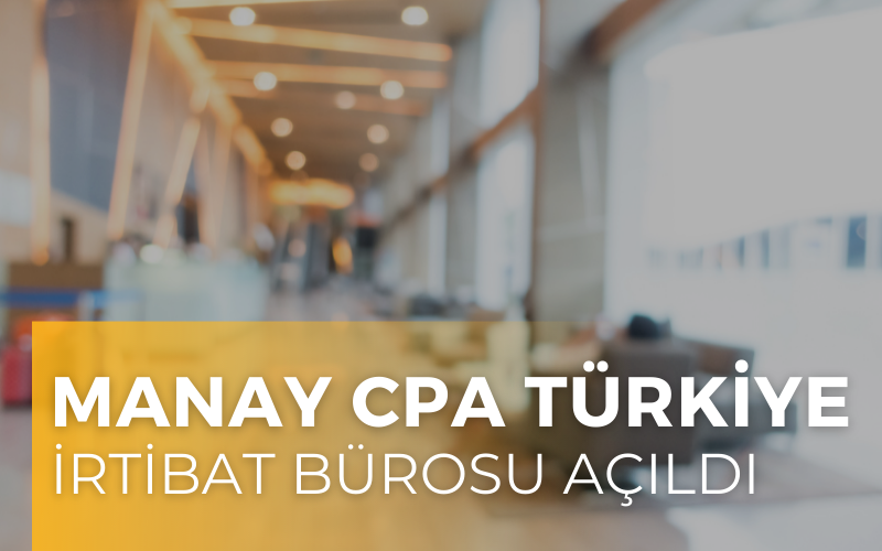 Manay CPA Türkiye İrtibat Bürosu Açıldı