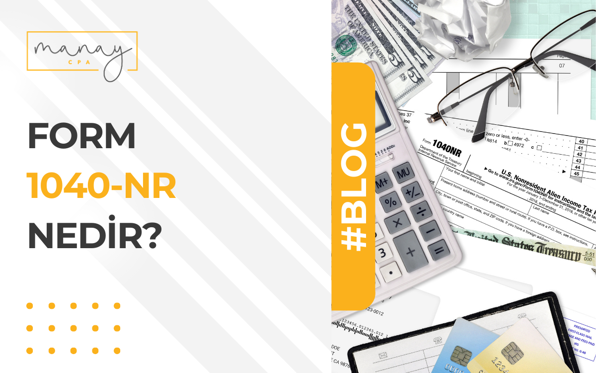 Form 1040NR Nedir? (2025) Manay CPA