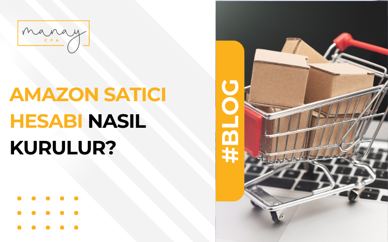 Amazon Satıcı Hesabı Nasıl Kurulur?