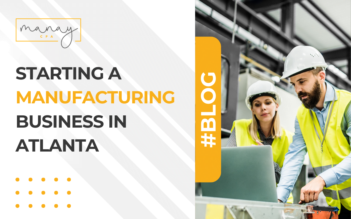 Starting a Manufacturing Business in Atlanta Manay CPA