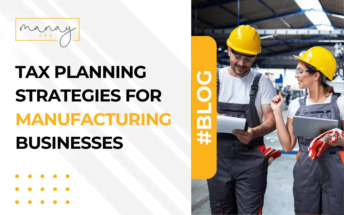 Expert Guide Tax Planning for Manufacturers Manay CPA