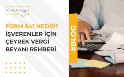 Form 941 Nedir? İşverenler İçin Çeyrek Vergi Beyanı Rehberi