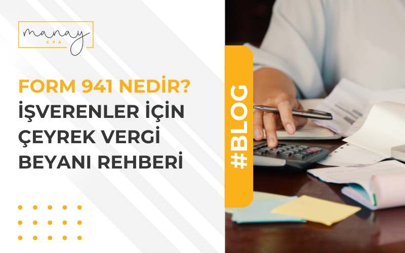 Form 941 Nedir? İşverenler İçin Çeyrek Vergi Beyanı Rehberi