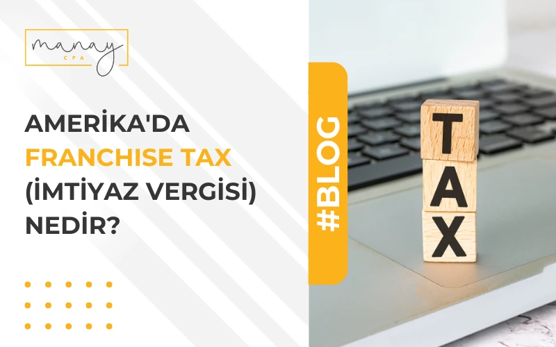 Amerika'da Franchise Tax (İmtiyax Vergisi) Nedir?