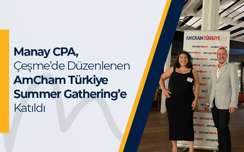 Manay CPA, Çeşme’de Düzenlenen AmCham Türkiye Summer Gathering’e Katıldı