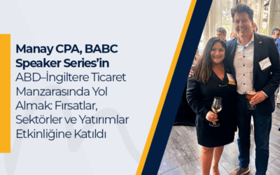 Manay CPA, BABC Speaker Series’in ABD–İngiltere Ticaret Manzarasında Yol Almak: Fırsatlar, Sektörler ve Yatırımlar Etkinliğine Katıldı