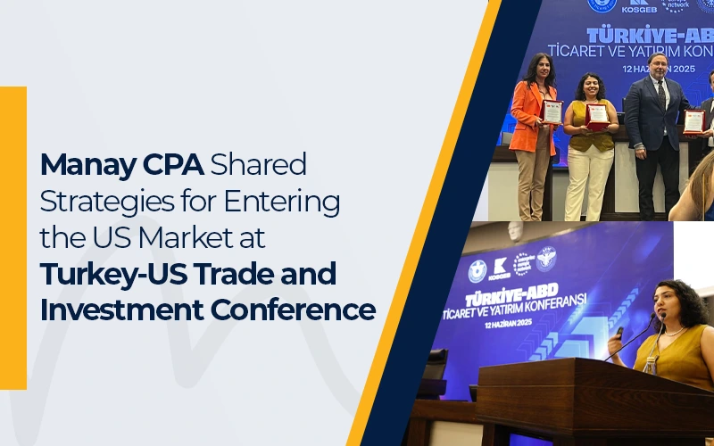 Manay CPA Shared Strategies for Entering the US Market at Turkey-US Trade and Investment Conference