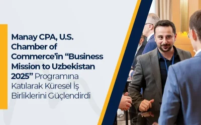 Manay CPA, U.S. Chamber of Commerce’in “Business Mission to Uzbekistan 2025” Programına Katılarak Küresel İş Birliklerini Güçlendirdi