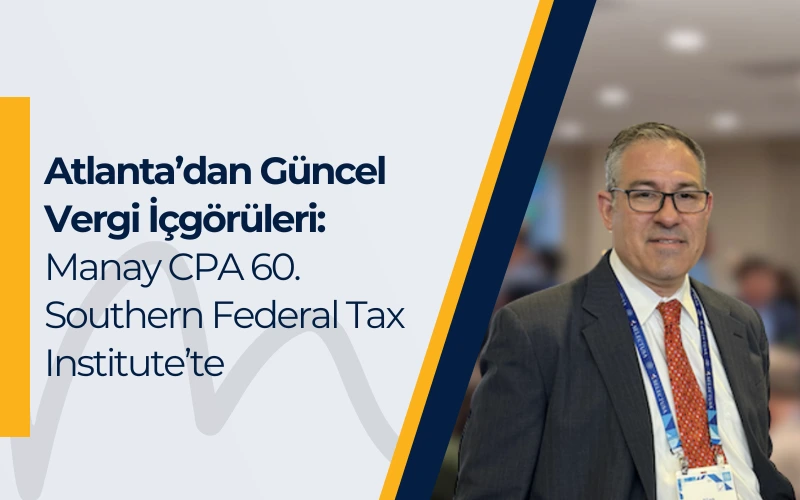 Atlanta'dan Güncel Vergi İçgörüleri: Manay CPA 60. Southern Federal Tax Institute'te