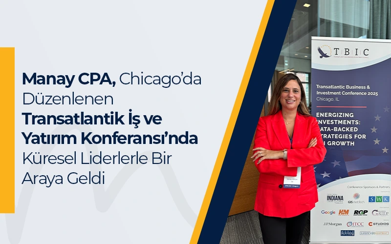 Manay CPA, Chicago’da Düzenlenen Transatlantik İş ve Yatırım Konferansı’nda Küresel Liderlerle Bir Araya Geldi