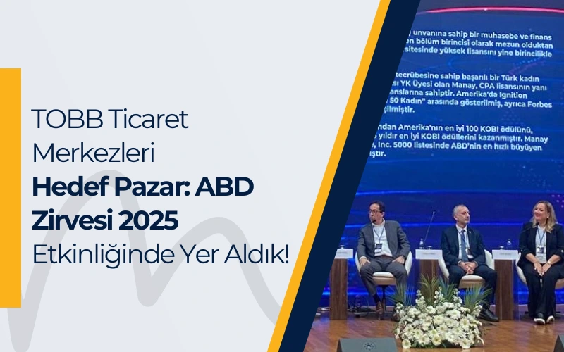 TOBB Ticaret Merkezleri Hedef Pazar: ABD Zirvesi 2025 Etkinliğinde Yer Aldık!