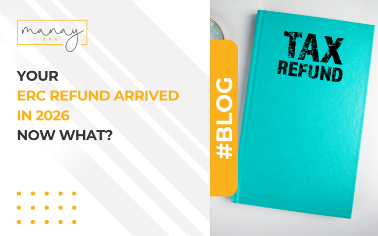 ERC Refund Arrived in 2026? Your Next Steps | Manay CPA